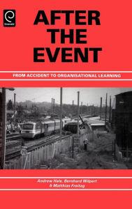 Title: After the Event: From Accident to Organisational Learning / Edition 1, Author: Andrew Hale