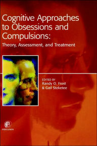 Title: Cognitive Approaches to Obsessions and Compulsions: Theory, Assessment, and Treatment, Author: Randy O. Frost