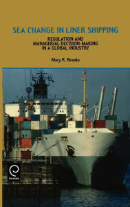 Title: Sea Change in Liner Shipping: Regulation and Managerial Decision-making in a Global Industry / Edition 1, Author: M.R. Brooks