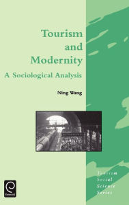Title: Tourism and Modernity: A Sociological Analysis / Edition 1, Author: Ning Wang