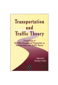 Title: Transportation and Traffic Theory: Proceedings of the 14th International Symposium on Transportation and Traffic Theory / Edition 1, Author: A. Ceder