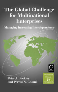 Title: The Global Challenge for Multinational Enterprises: Managing Increasing Interdependence / Edition 1, Author: P. J. Buckley