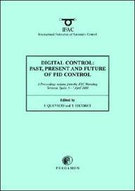 Title: Digital Control 2000: Past, Present and Future of PID Control: Proceedings of the IFAC Workshop, 5-7 April 2000, Terrassa, Spain, Author: J. Quevedo