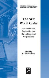 Title: The New World Order: Internationalism, Regionalism and the Multinational Corporations / Edition 2, Author: Khosrow Fatemi