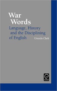 Title: War Words: Language, History and the Disciplining of English / Edition 2, Author: Urszula Clark