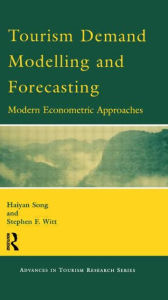 Title: Tourism Demand Modelling and Forecasting / Edition 1, Author: Haiyan Song