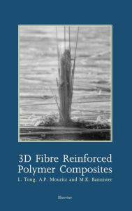 Title: 3D Fibre Reinforced Polymer Composites, Author: L. Tong