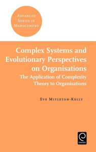 Title: Complex Systems and Evolutionary Perspectives on Organisations / Edition 1, Author: Eve Mitleton-Kelly