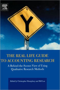 Title: The Real Life Guide to Accounting Research: A Behind-the-Scenes View of Using Qualitative Research Methods, Author: Christopher Humphrey