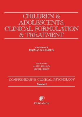 Children and Adolescents: Clinical Formulation and Treatment: Comprehensive Clinical Psychology, Volume 5 / Edition 1