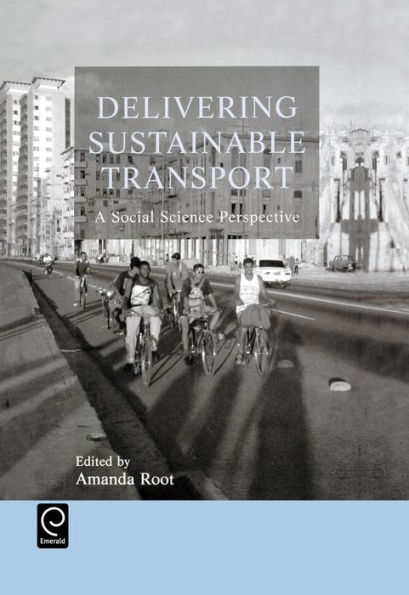 Delivering Sustainable Transport: A Social Science Perspective / Edition 1