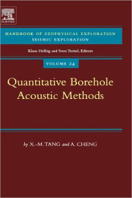 Title: Quantitative Borehole Acoustic Methods, Author: X.M. Tang