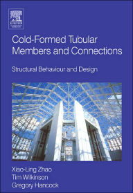 Title: Cold-formed Tubular Members and Connections: Structural Behaviour and Design, Author: Greg Hancock