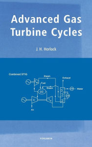 Title: Advanced Gas Turbine Cycles: A Brief Review of Power Generation Thermodynamics, Author: J.H. Horlock