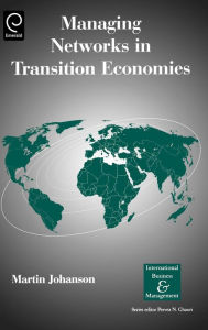 Title: Managing Networks in Transition Economies / Edition 1, Author: Martin Johanson