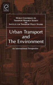 Title: Urban Transport and the Environment: An International Perspective / Edition 1, Author: World Conference On Transport Research Society