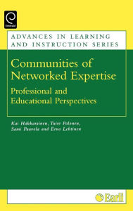 Title: Communities of Networked Expertise: Professional and Educational Perspectives / Edition 1, Author: Kai P. J. Hakkarainen