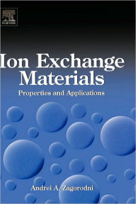 Title: Ion Exchange Materials: Properties and Applications, Author: Andrei A. Zagorodni