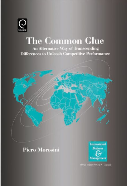 The Common Glue: An Alternative Way of Transcending Differences to Unleash Competitive Performance / Edition 1