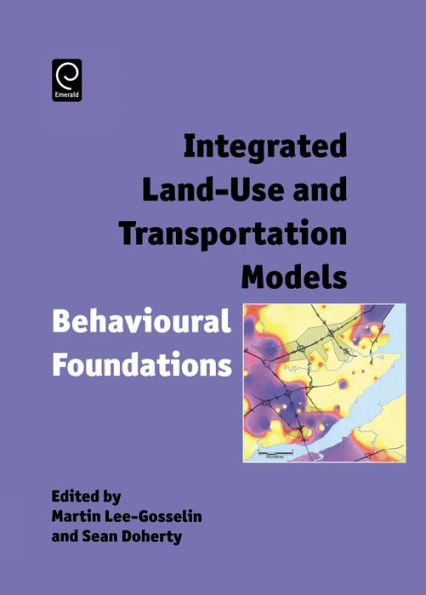 Integrated Land-Use and Transportation Models: Behavioural Foundations / Edition 1