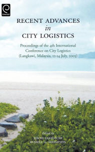 Title: Recent Advances in City Logistics: Proceedings of the 4th International Conference on City Logistics / Edition 1, Author: Eiichi Taniguchi