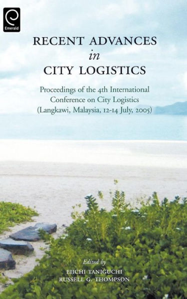 Recent Advances in City Logistics: Proceedings of the 4th International Conference on City Logistics / Edition 1