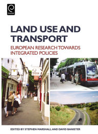 Title: Land Use and Transport: European Perspectives on Integrated Policies, Author: Stephen Marshall