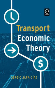 Title: Transport Economic Theory / Edition 1, Author: Sergio Jara-Diaz