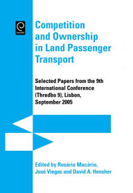 Title: Competition and Ownership in Land Passenger Transport: Selected Papers from the 9th International Conference (THREDBO 9) / Edition 1, Author: Rosario Macario