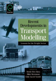 Title: Recent Developments in Transport Modelling: Lessons for the Freight Sector / Edition 1, Author: Moshe E. Ben-Akiva