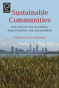 Title: Sustainable Communities: New Spaces for Planning, Participation and Engagement / Edition 1, Author: Terry Marsden