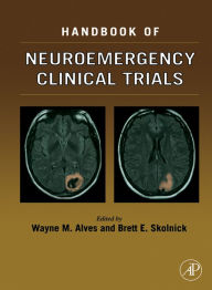 Title: Handbook of Neuroemergency Clinical Trials, Author: Wayne M. Alves