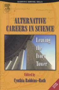 Title: Alternative Careers in Science: Leaving the Ivory Tower, Author: Cynthia Robbins-Roth