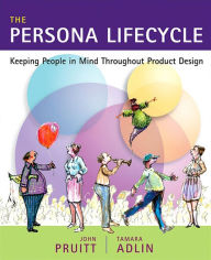 Title: The Persona Lifecycle: Keeping People in Mind Throughout Product Design, Author: John Pruitt