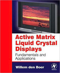 Title: Active Matrix Liquid Crystal Displays: Fundamentals and Applications, Author: Willem den Boer