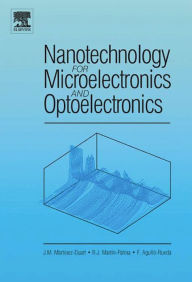 Title: Nanotechnology for Microelectronics and Optoelectronics, Author: Raúl José Martín-Palma