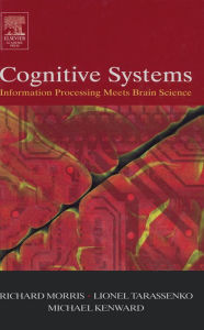 Title: Cognitive Systems - Information Processing Meets Brain Science, Author: Richard G.M. Morris