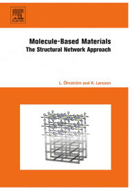 Title: Molecule-Based Materials: The Structural Network Approach, Author: Lars Öhrström