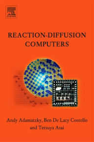 Title: Reaction-Diffusion Computers, Author: Andrew Adamatzky