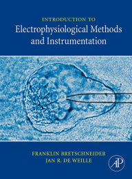 Title: Introduction to Electrophysiological Methods and Instrumentation, Author: Franklin Bretschneider