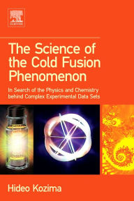 Title: The Science of the Cold Fusion Phenomenon: In Search of the Physics and Chemistry behind Complex Experimental Data Sets, Author: Hideo Kozima