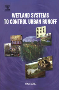 Title: Wetland Systems to Control Urban Runoff, Author: M. Scholz