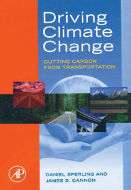 Title: Driving Climate Change: Cutting Carbon from Transportation, Author: Daniel Sperling