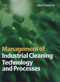 Title: Management of Industrial Cleaning Technology and Processes, Author: P.E. Durkee Ph.D.