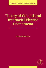 Title: Theory of Colloid and Interfacial Electric Phenomena, Author: Hiroyuki Ohshima