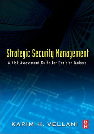Title: Strategic Security Management: A Risk Assessment Guide for Decision Makers, Author: Karim Vellani