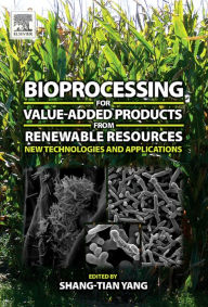 Title: Bioprocessing for Value-Added Products from Renewable Resources: New Technologies and Applications, Author: Shang-Tian Yang