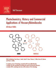 Title: Photochemistry, History and Commercial Applications of Hexaarylbiimidazoles: All about HABIs, Author: Rolf Dessauer