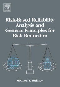 Title: Risk-Based Reliability Analysis and Generic Principles for Risk Reduction, Author: Michael T. Todinov