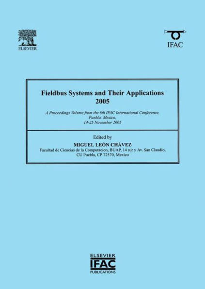 Fieldbus Systems and Their Applications 2005: A Proceedings volume from the 6th IFAC International Conference, Puebla, Mexico 14-25 November 2005